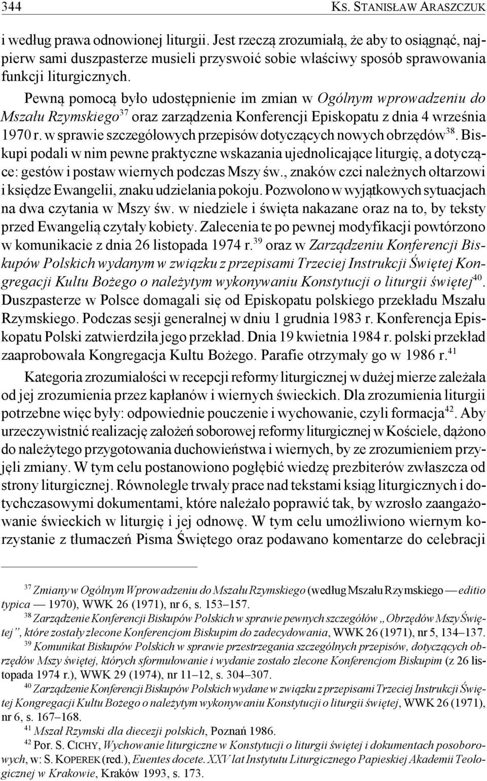 Pewną pomocą było udostępnienie im zmian w Ogólnym wprowadzeniu do Mszału Rzymskiego 37 oraz zarządzenia Konferencji Episkopatu z dnia 4 września 1970 r.