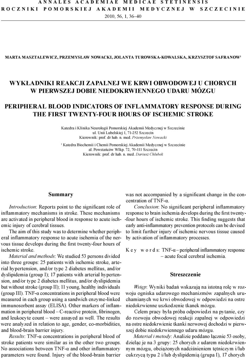 ISCHEMIC STROKE Katedra i Klinika Neurologii Pomorskiej Akademii Medycznej w Szczecinie ul. Unii Lubelskiej 1, 71-252 Szczecin Kierownik: prof. dr hab. n. med.