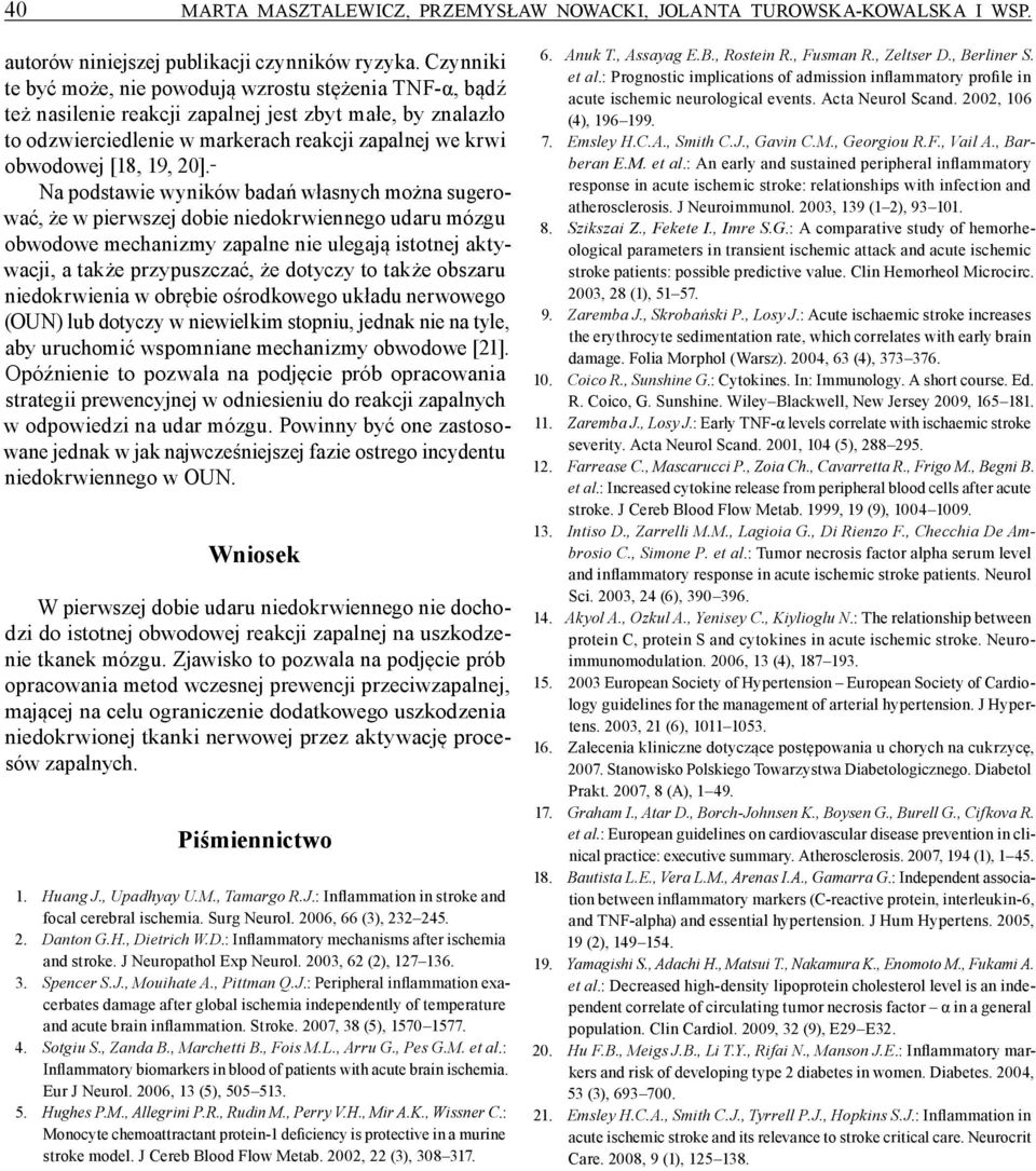 20]. Na podstawie wyników badań własnych można sugerować, że w pierwszej dobie niedokrwiennego udaru mózgu obwodowe mechanizmy zapalne nie ulegają istotnej aktywacji, a także przypuszczać, że dotyczy
