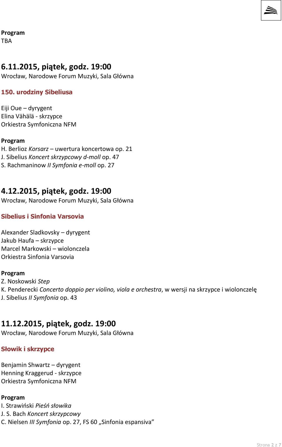 19:00 Sibelius i Sinfonia Varsovia Alexander Sladkovsky dyrygent Jakub Haufa skrzypce Marcel Markowski wiolonczela Orkiestra Sinfonia Varsovia Z. Noskowski Step K.