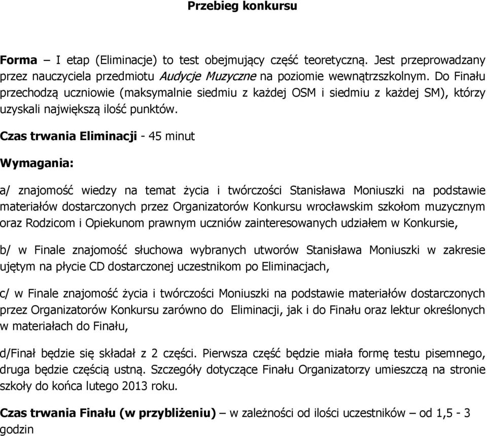 Czas trwania Eliminacji - 45 minut Wymagania: a/ znajomość wiedzy na temat życia i twórczości Stanisława Moniuszki na podstawie materiałów dostarczonych przez Organizatorów Konkursu wrocławskim