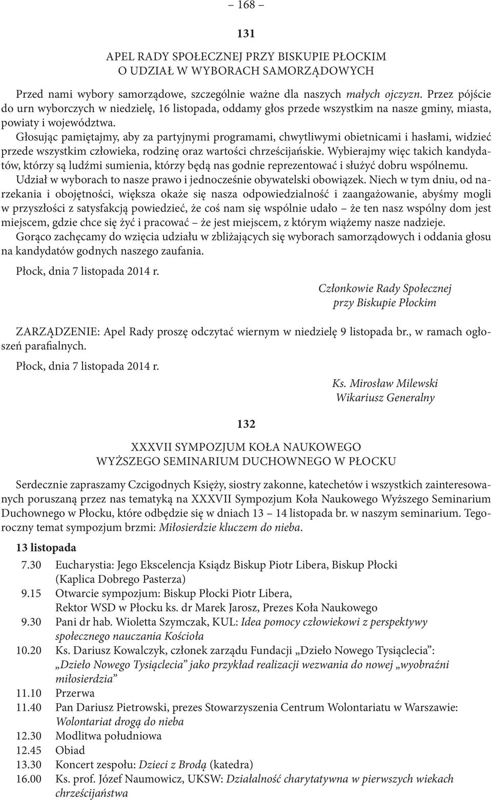 Głosując pamiętajmy, aby za partyjnymi programami, chwytliwymi obietnicami i hasłami, widzieć przede wszystkim człowieka, rodzinę oraz wartości chrześcijańskie.