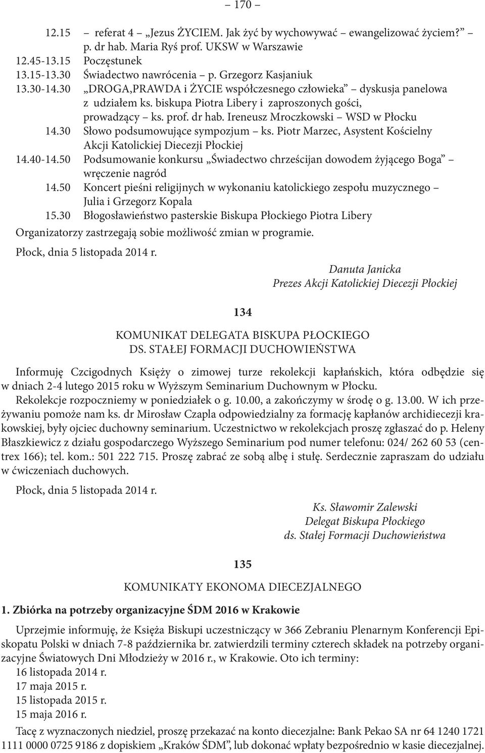Ireneusz Mroczkowski WSD w Płocku 14.30 Słowo podsumowujące sympozjum ks. Piotr Marzec, Asystent Kościelny Akcji Katolickiej Diecezji Płockiej 14.40-14.