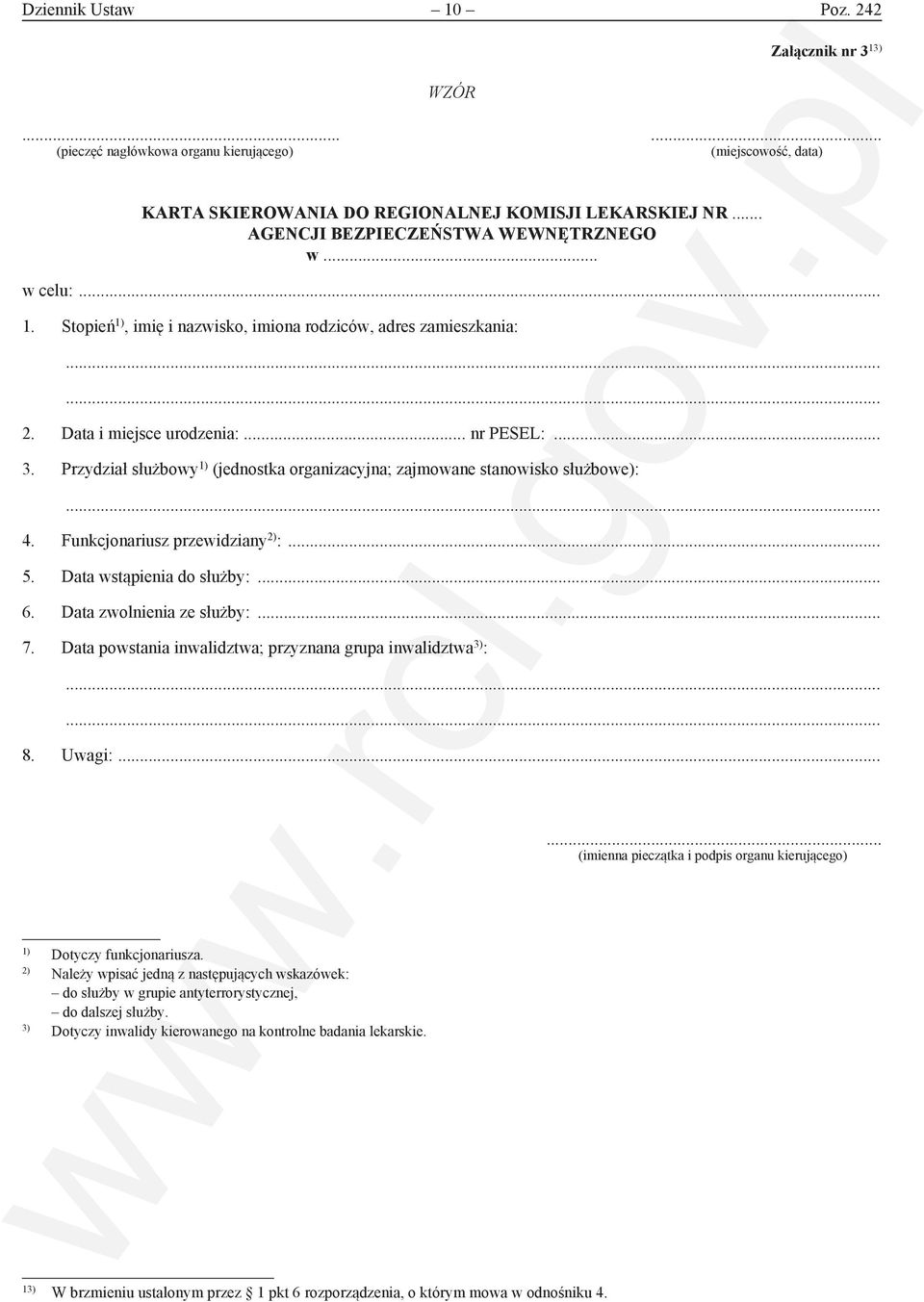 Przydział służbowy ) (jednostka organizacyjna; zajmowane stanowisko służbowe): 4. Funkcjonariusz przewidziany ) :... 5. Data wstąpienia do służby:... 6. Data zwolnienia ze służby:... 7.