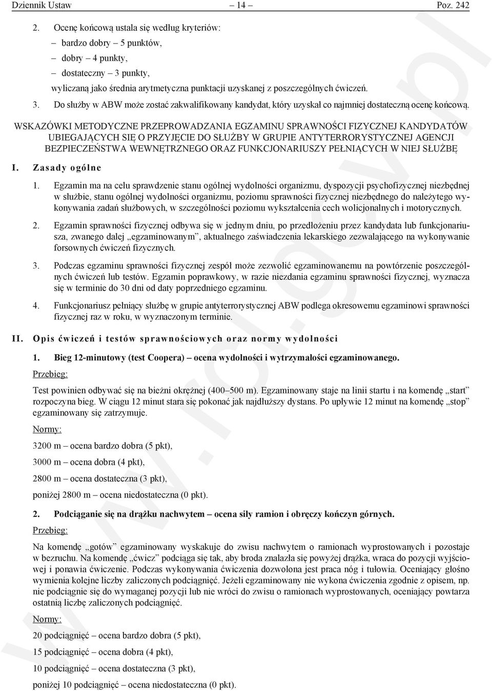 punkty, wyliczaną jako średnia arytmetyczna punktacji uzyskanej z poszczególnych ćwiczeń. 3. Do służby w ABW może zostać zakwalifikowany kandydat, który uzyskał co najmniej dostateczną ocenę końcową.
