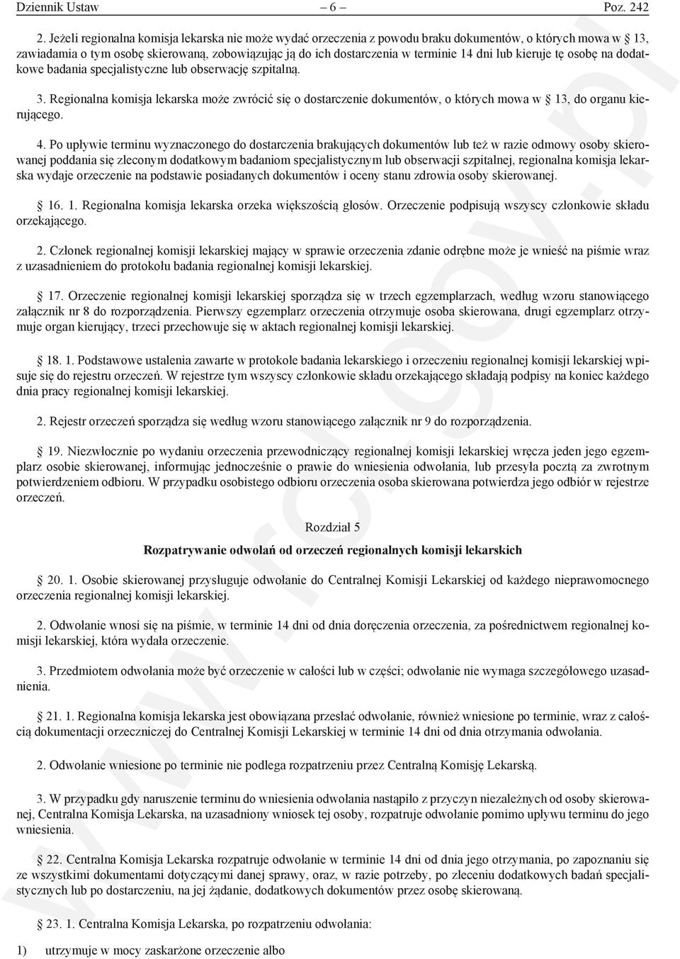 kieruje tę osobę na dodatkowe badania specjalistyczne lub obserwację szpitalną. 3. Regionalna komisja lekarska może zwrócić się o dostarczenie dokumentów, o których mowa w 3, do organu kierującego. 4.