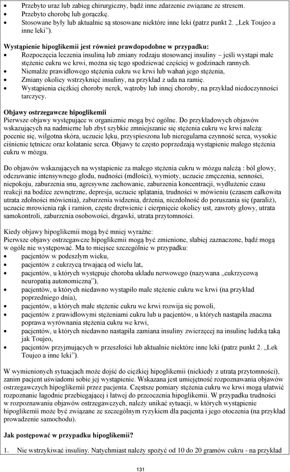 Wystąpienie hipoglikemii jest również prawdopodobne w przypadku: Rozpoczęcia leczenia insuliną lub zmiany rodzaju stosowanej insuliny jeśli wystąpi małe stężenie cukru we krwi, można się tego
