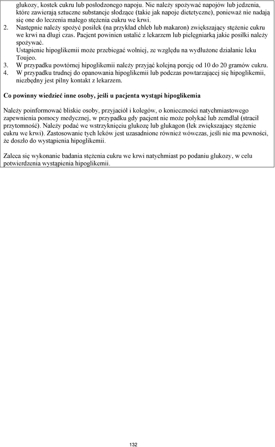 Następnie należy spożyć posiłek (na przykład chleb lub makaron) zwiększający stężenie cukru we krwi na długi czas. Pacjent powinien ustalić z lekarzem lub pielęgniarką jakie posiłki należy spożywać.