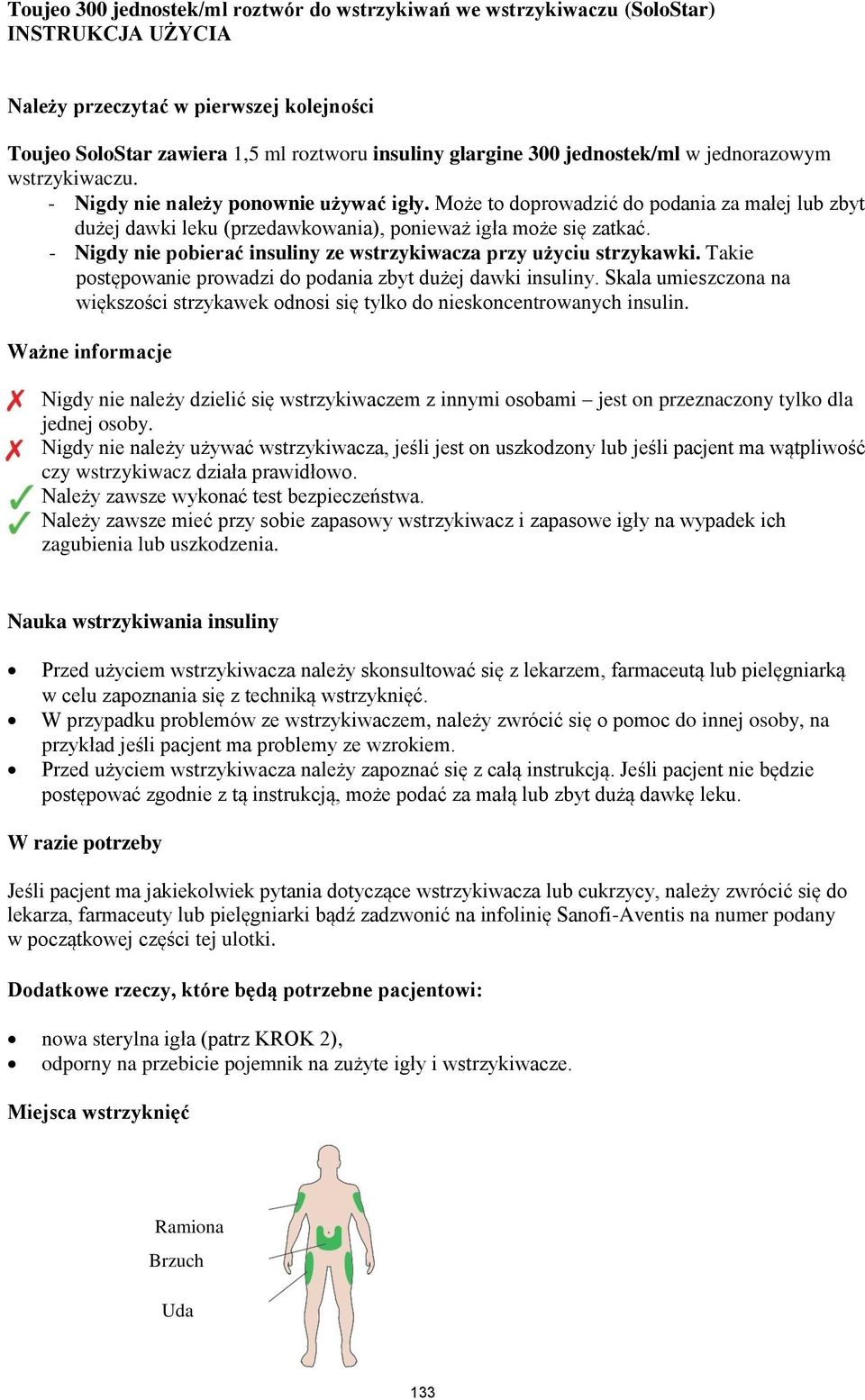 - Nigdy nie pobierać insuliny ze wstrzykiwacza przy użyciu strzykawki. Takie postępowanie prowadzi do podania zbyt dużej dawki insuliny.