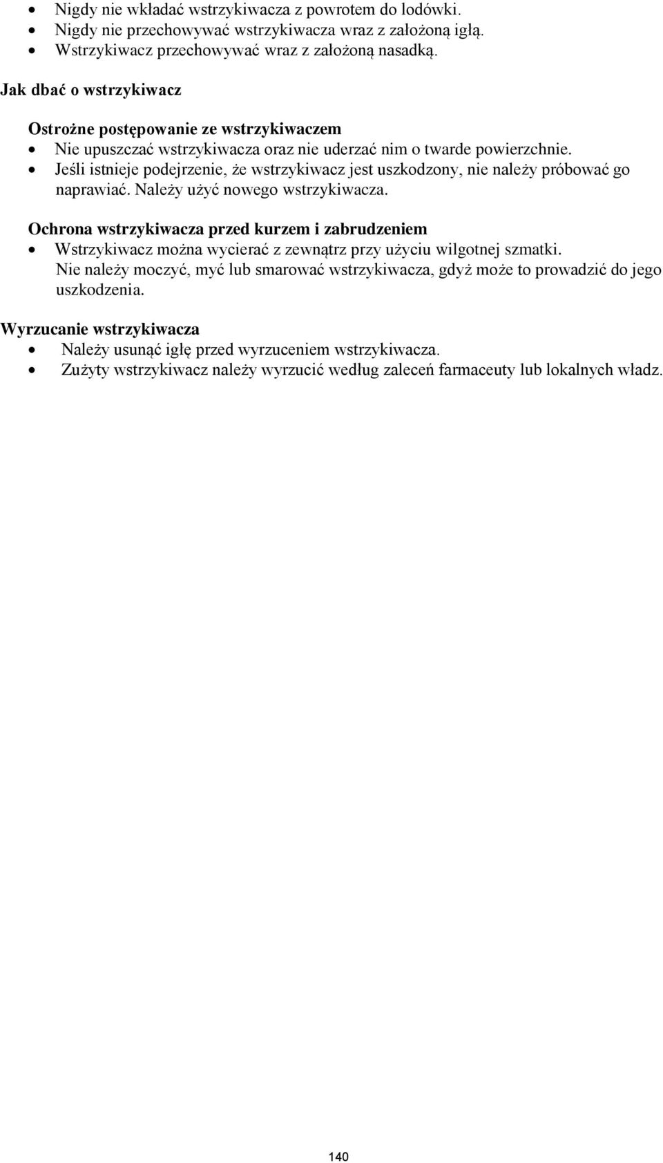 Jeśli istnieje podejrzenie, że wstrzykiwacz jest uszkodzony, nie należy próbować go naprawiać. Należy użyć nowego wstrzykiwacza.