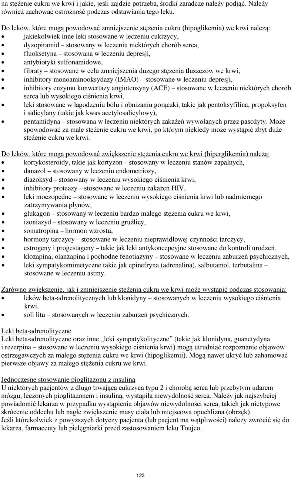 serca, fluoksetyna stosowana w leczeniu depresji, antybiotyki sulfonamidowe, fibraty stosowane w celu zmniejszenia dużego stężenia tłuszczów we krwi, inhibitory monoaminooksydazy (IMAO) stosowane w