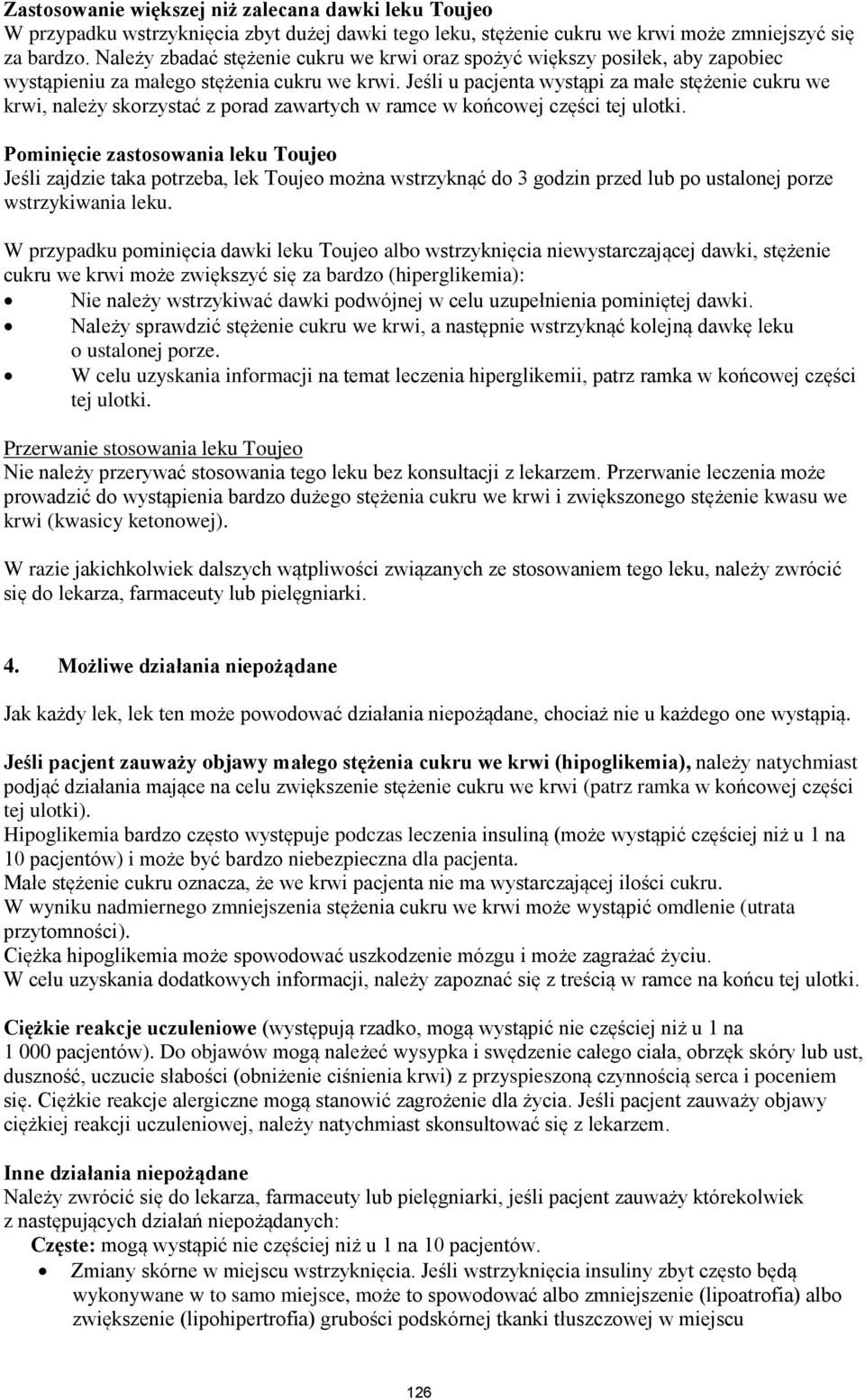Jeśli u pacjenta wystąpi za małe stężenie cukru we krwi, należy skorzystać z porad zawartych w ramce w końcowej części tej ulotki.