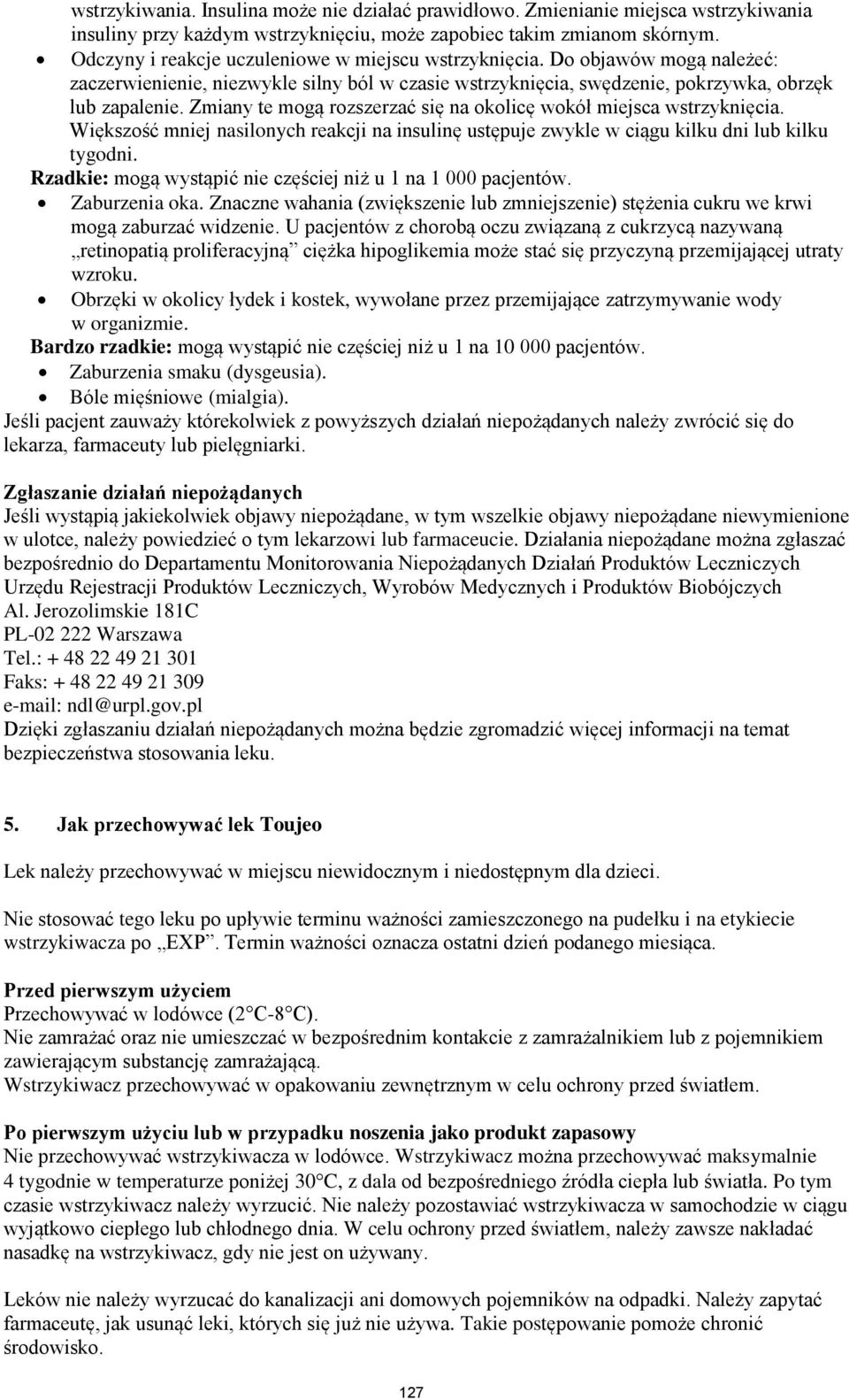 Zmiany te mogą rozszerzać się na okolicę wokół miejsca wstrzyknięcia. Większość mniej nasilonych reakcji na insulinę ustępuje zwykle w ciągu kilku dni lub kilku tygodni.