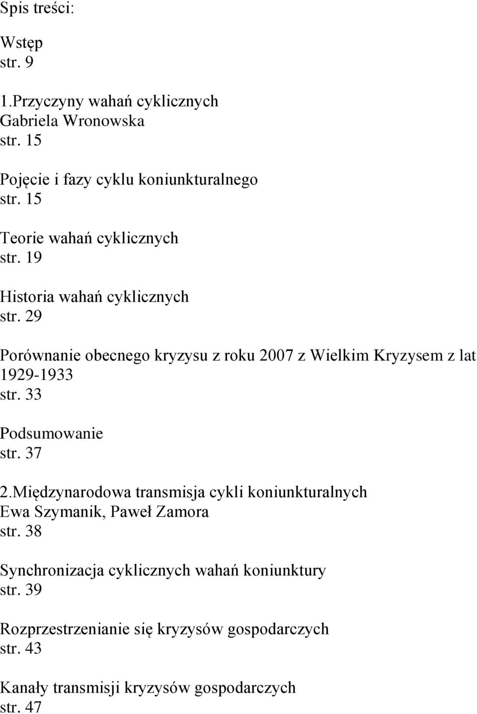 29 Porównanie obecnego kryzysu z roku 2007 z Wielkim Kryzysem z lat 1929-1933 str. 33 str. 37 2.