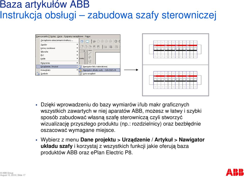 produktu (np.: rozdzielnicy) oraz bezbłdnie oszacowa wymagane miejsce.