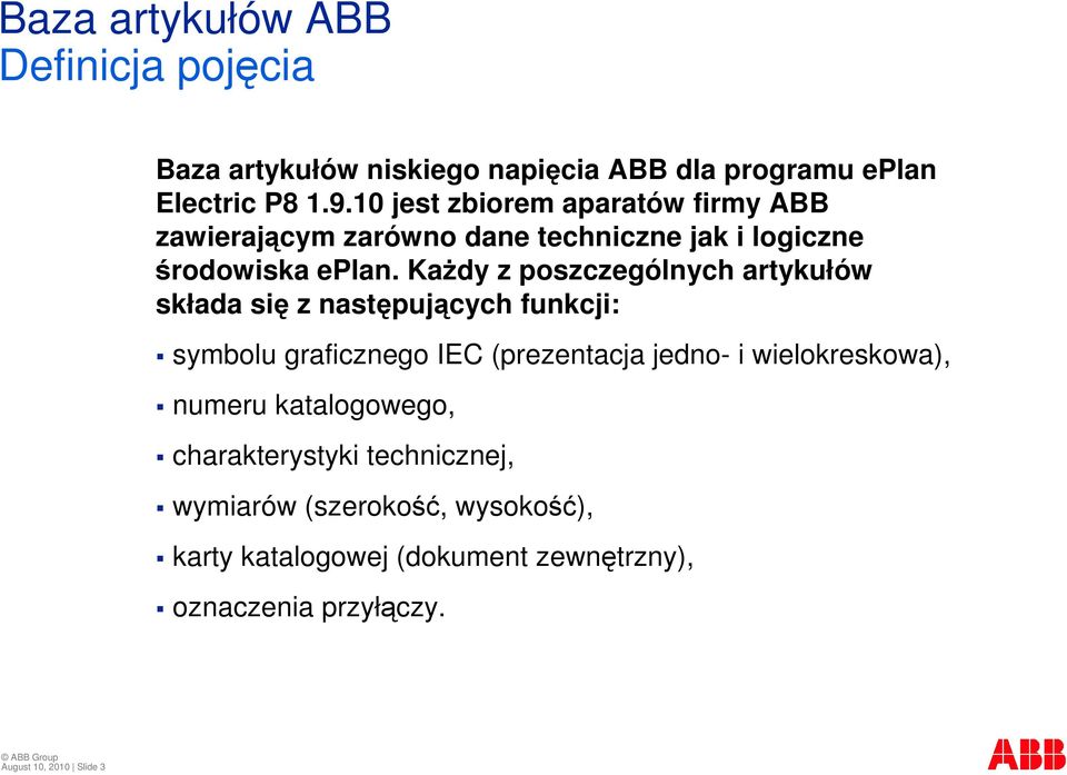 Kady z poszczególnych artykułów składa si z nastpujcych funkcji: symbolu graficznego IEC (prezentacja jedno- i