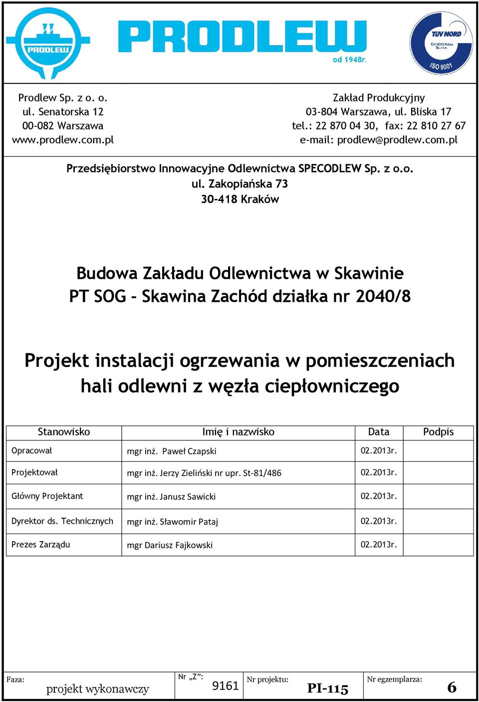 Zakopiańska 73 30-418 Kraków Budowa Zakładu Odlewnictwa w Skawinie PT SOG - Skawina Zachód działka nr 2040/8 Projekt instalacji ogrzewania w pomieszczeniach hali odlewni z węzła Stanowisko Imię i