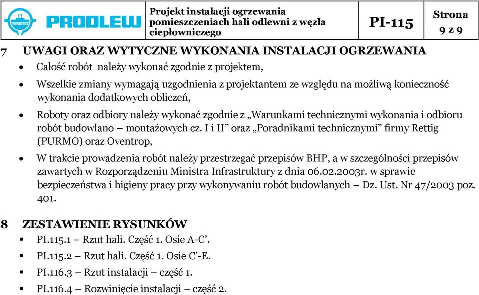 I i II oraz Poradnikami technicznymi firmy Rettig (PURMO) oraz Oventrop, W trakcie prowadzenia robót należy przestrzegać przepisów BHP, a w szczególności przepisów zawartych w Rozporządzeniu Ministra