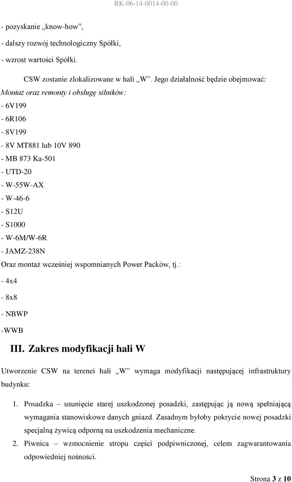 Oraz montaż wcześniej wspomnianych Power Packów, tj.: - 4x4-8x8 - NBWP -WWB III. Zakres modyfikacji hali W Utworzenie CSW na terenei hali W wymaga modyfikacji następującej infrastruktury budynku: 1.