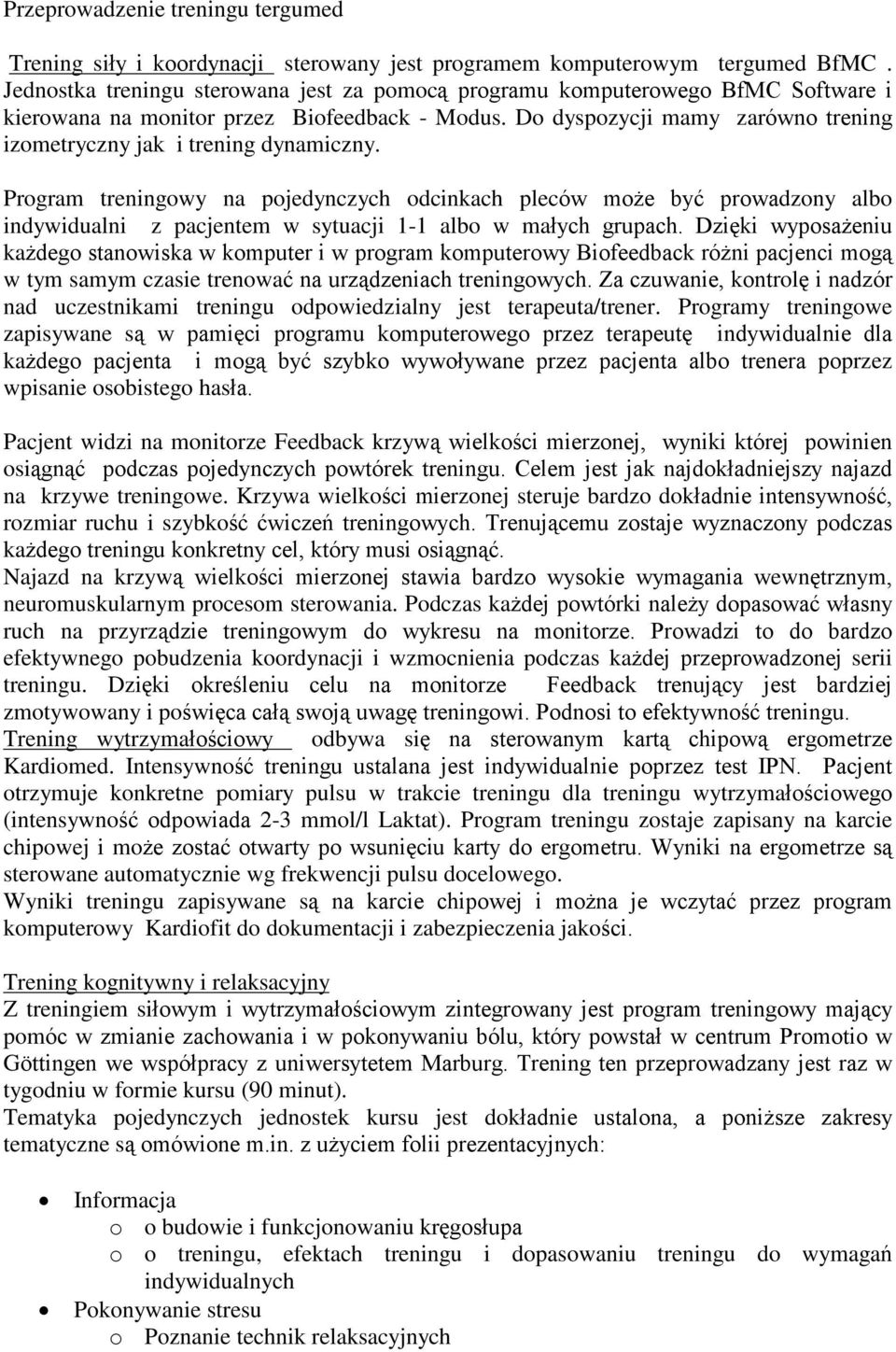 Do dyspozycji mamy zarówno trening izometryczny jak i trening dynamiczny.