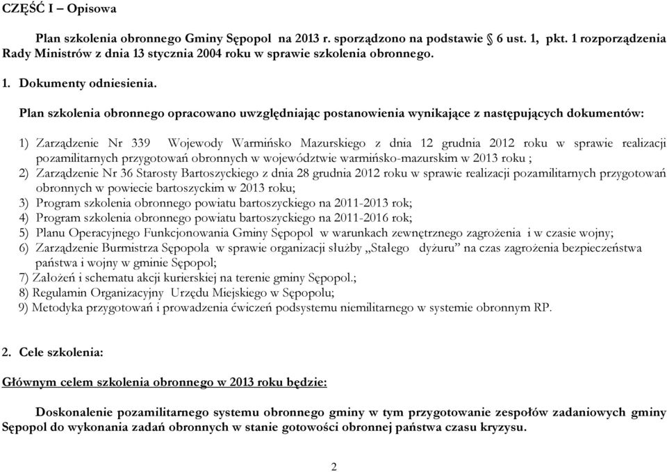 realizacji pozamilitarnych przygotowań obronnych w województwie warmińsko-mazurskim w 2013 roku ; 2) Zarządzenie Nr 36 Starosty Bartoszyckiego z dnia 28 grudnia 2012 roku w sprawie realizacji