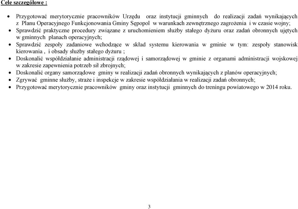 wchodzące w skład systemu kierowania w gminie w tym: zespoły stanowisk kierowania, i obsady służby stałego dyżuru ; Doskonalić współdziałanie administracji rządowej i samorządowej w gminie z organami