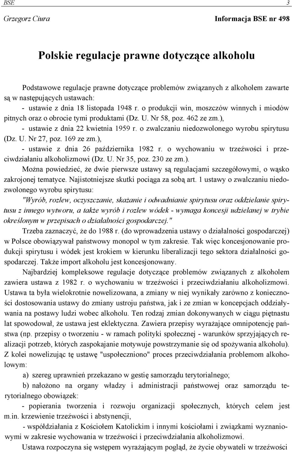 o zwalczaniu niedozwolonego wyrobu spirytusu (Dz. U. Nr 27, poz. 169 ze zm.), - ustawie z dnia 26 października 1982 r. o wychowaniu w trzeźwości i przeciwdziałaniu alkoholizmowi (Dz. U. Nr 35, poz.