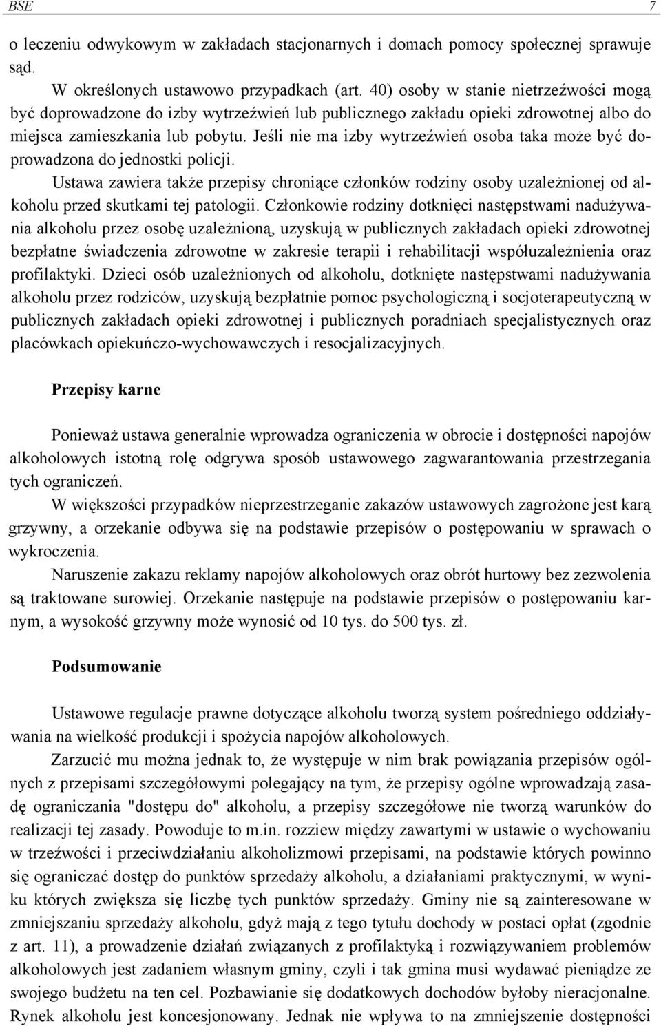 Jeśli nie ma izby wytrzeźwień osoba taka może być doprowadzona do jednostki policji.