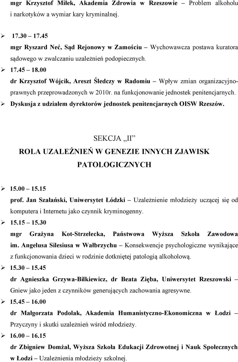 00 dr Krzysztof Wójcik, Areszt Śledczy w Radomiu Wpływ zmian organizacyjnoprawnych przeprowadzonych w 2010r. na funkcjonowanie jednostek penitencjarnych.