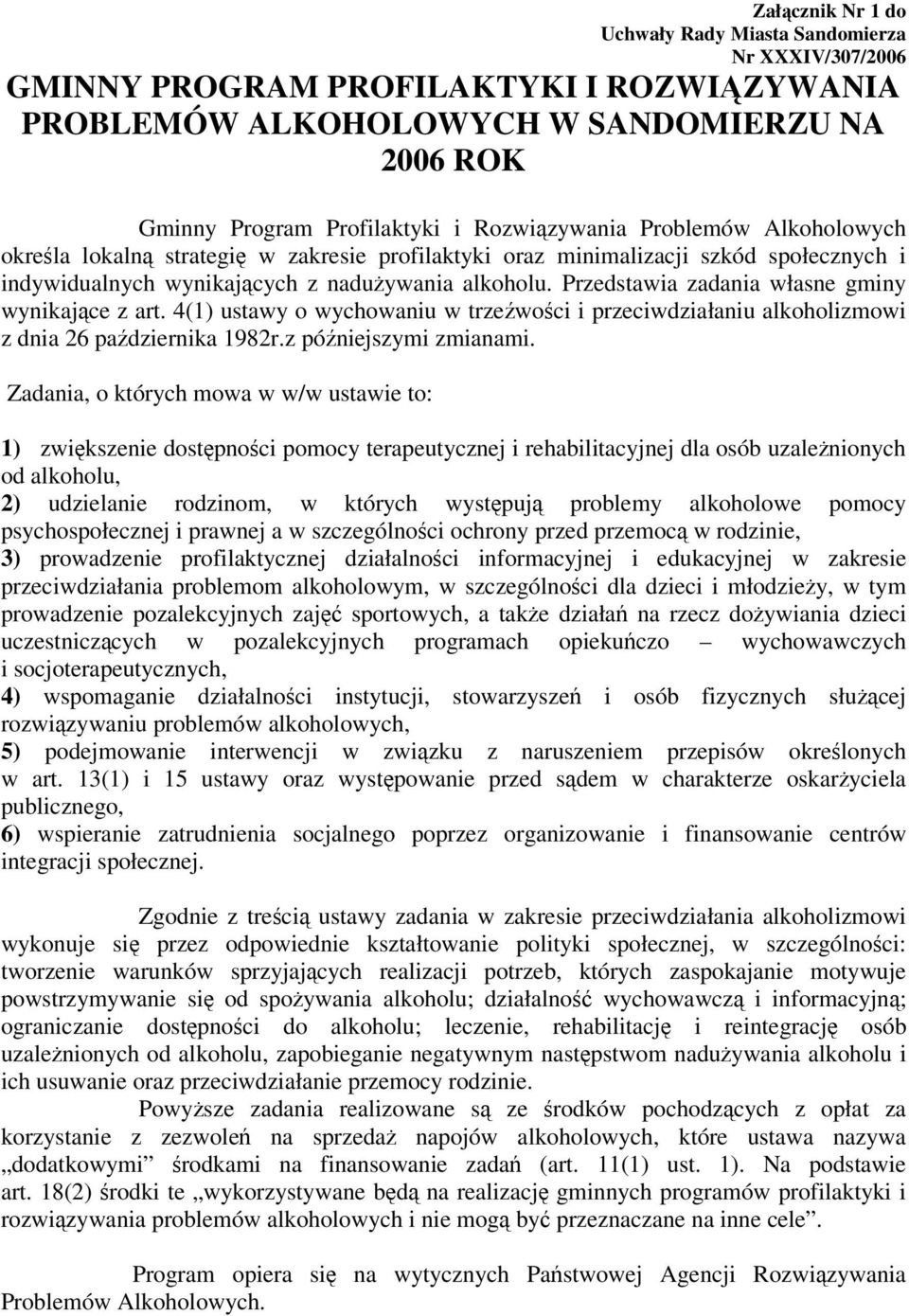 Przedstawia zadania własne gminy wynikajce z art. 4(1) ustawy o wychowaniu w trzewoci i przeciwdziałaniu alkoholizmowi z dnia 26 padziernika 1982r.z póniejszymi zmianami.