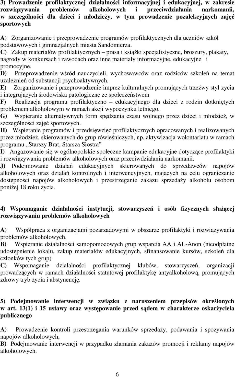 C) Zakup materiałów profilaktycznych prasa i ksiki specjalistyczne, broszury, plakaty, nagrody w konkursach i zawodach oraz inne materiały informacyjne, edukacyjne i promocyjne.