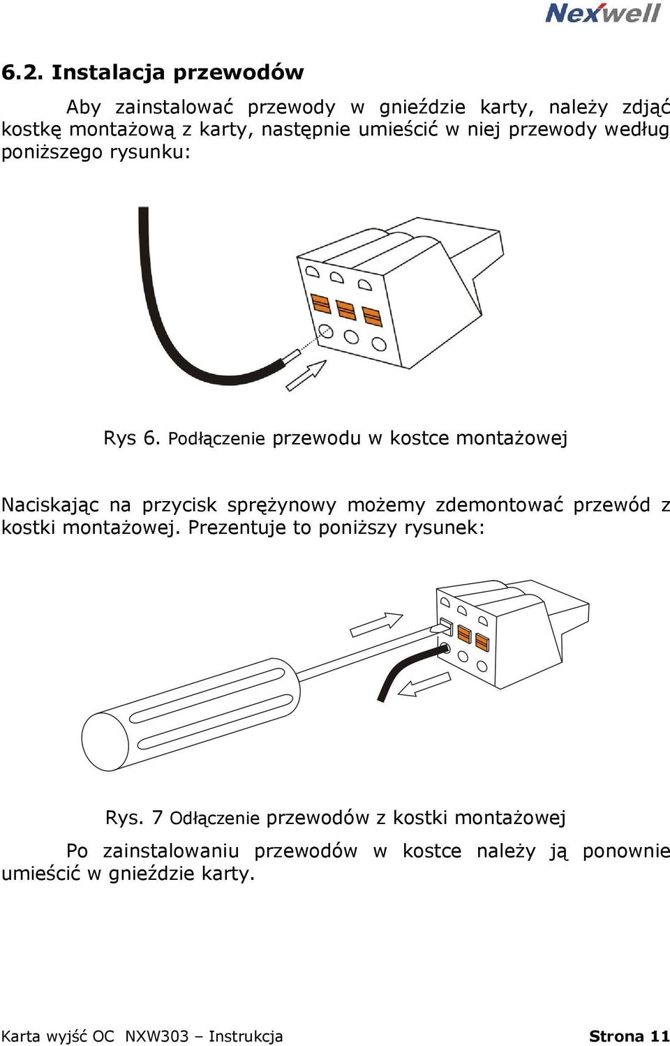 Podłączenie przewodu w kostce montażowej Naciskając na przycisk sprężynowy możemy zdemontować przewód z kostki