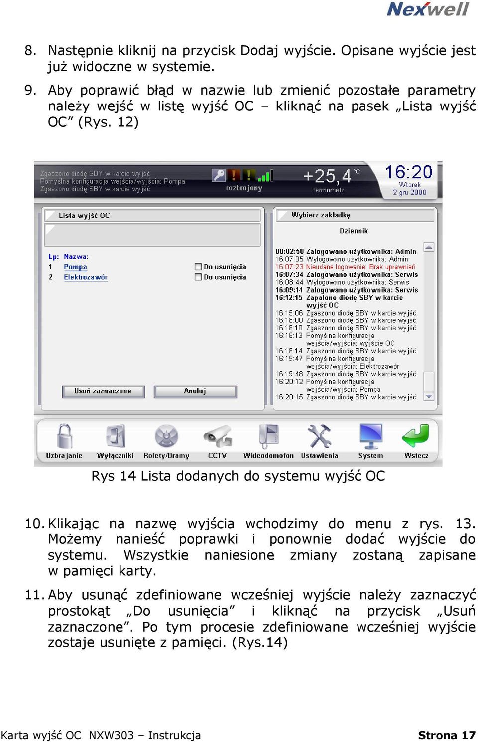 12) Rys 14 Lista dodanych do systemu wyjść OC 10. Klikając na nazwę wyjścia wchodzimy do menu z rys. 13. Możemy nanieść poprawki i ponownie dodać wyjście do systemu.