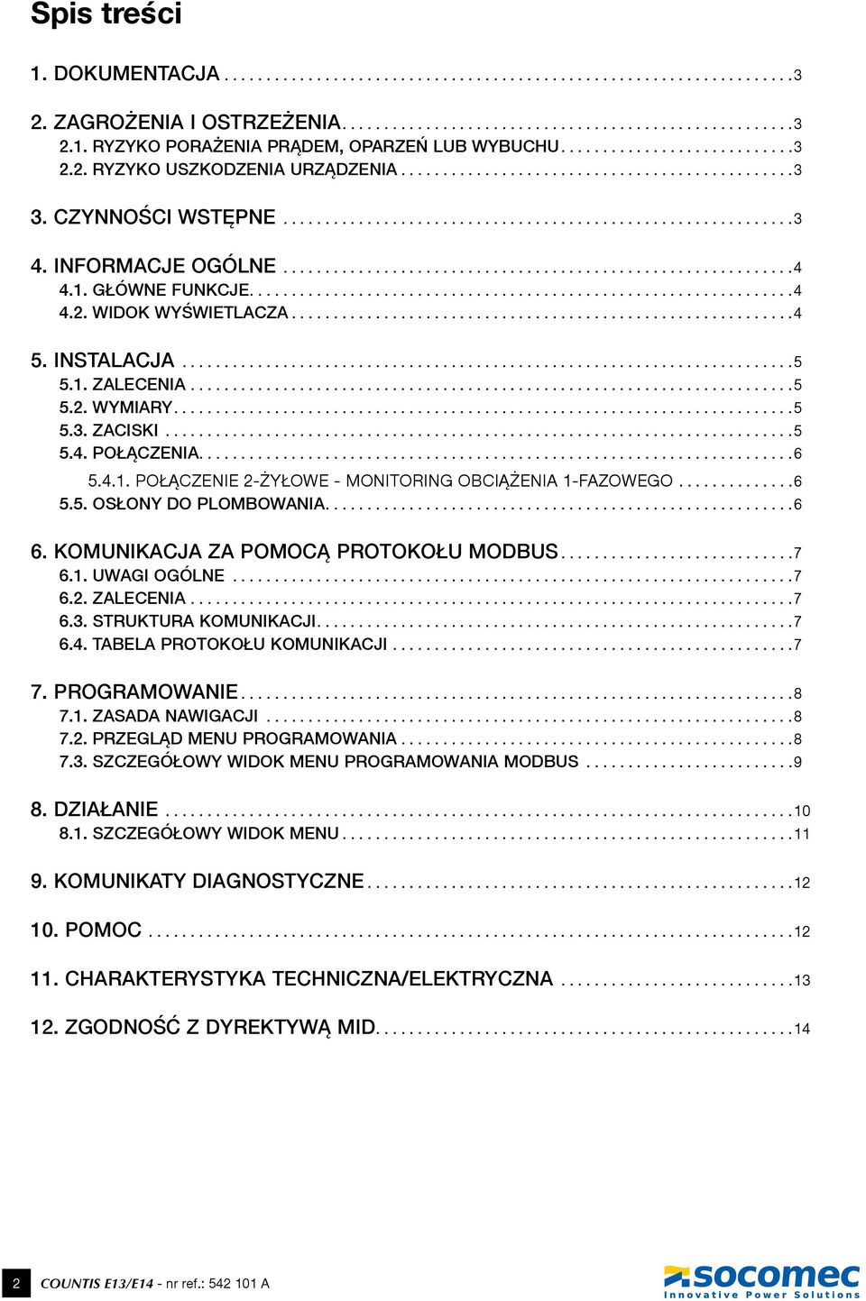 ..6 5.5. OSŁONY DO PLOMBOWANIA...6 6. KOMUNIKACJA ZA POMOCĄ PROTOKOŁU MODBUS...7 6.1. UWAGI OGÓLNE...7 6.2. ZALECENIA...7 6.3. STRUKTURA KOMUNIKACJI...7 6.4. TABELA PROTOKOŁU KOMUNIKACJI...7 7.