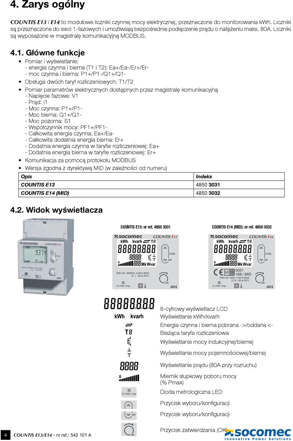 fazowych i umożliwiają bezpośrednie podłączenie prądu o natężeniu maks. 80A. Liczniki są wyposażone w magistralę komunikacyjną MODBUS. 4.1.
