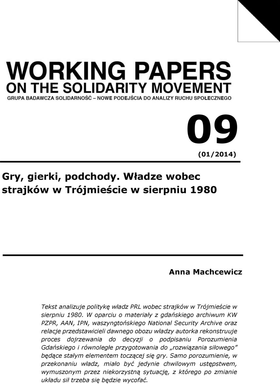 W oparciu o materiały z gdańskiego archiwum KW PZPR, AAN, IPN, waszyngtońskiego National Security Archive oraz relacje przedstawicieli dawnego obozu władzy autorka