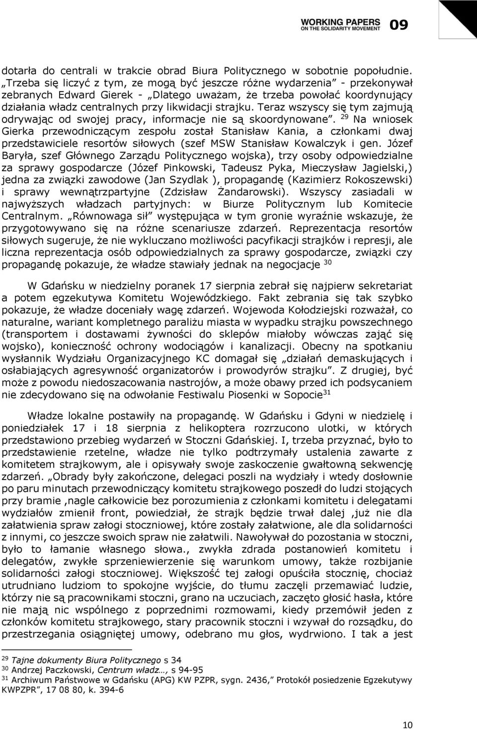 strajku. Teraz wszyscy się tym zajmują odrywając od swojej pracy, informacje nie są skoordynowane.