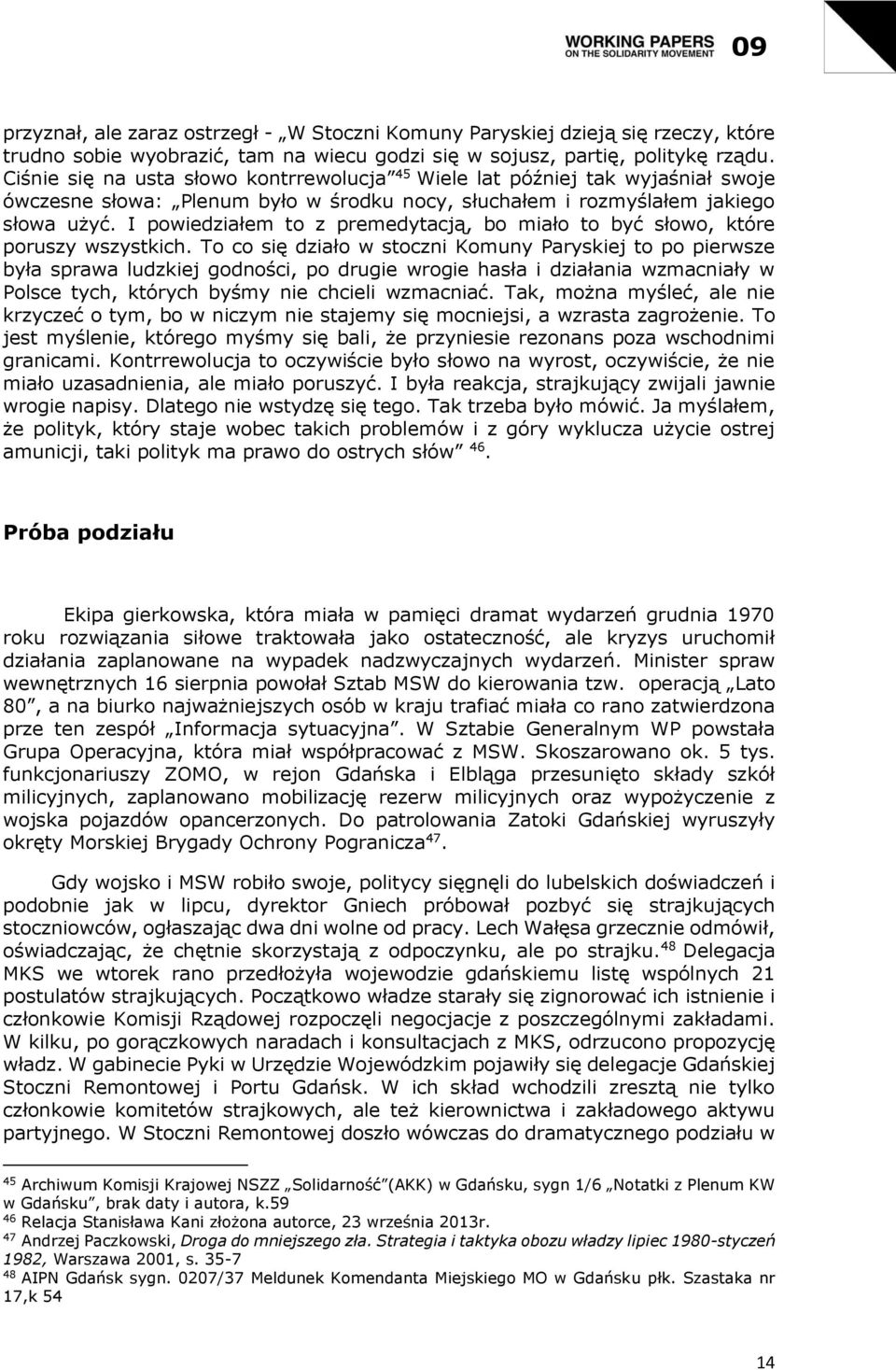 I powiedziałem to z premedytacją, bo miało to być słowo, które poruszy wszystkich.
