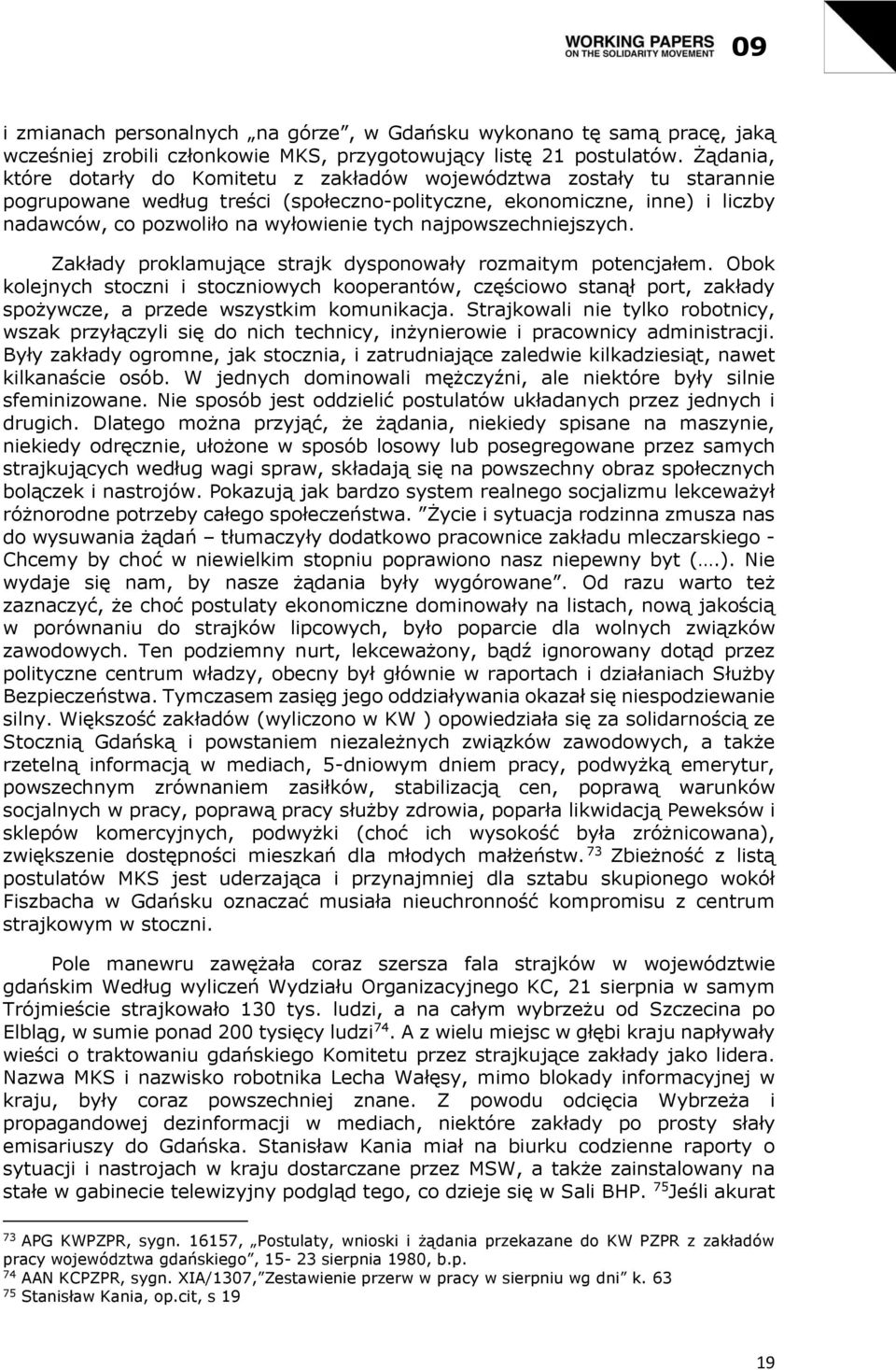 najpowszechniejszych. Zakłady proklamujące strajk dysponowały rozmaitym potencjałem.