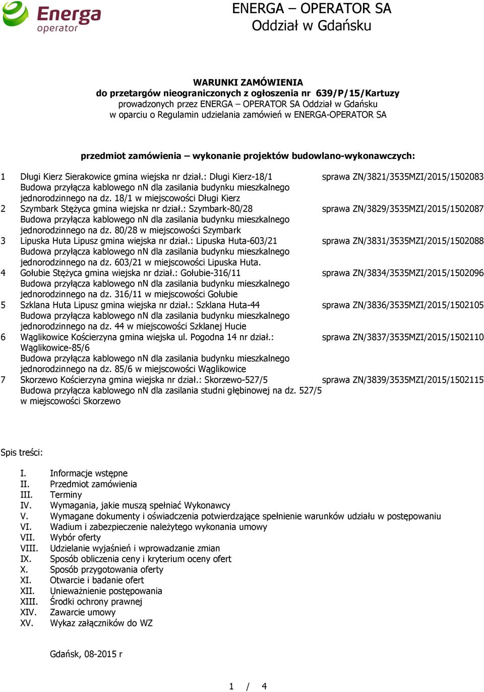 : Długi Kierz-18/1 sprawa ZN/3821/3535MZI/2015/1502083 jednorodzinnego na dz. 18/1 w miejscowości Długi Kierz 2 Szymbark Stężyca gmina wiejska nr dział.