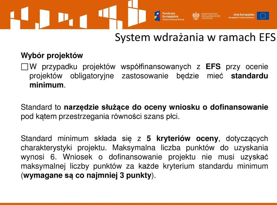 Standard minimum składa się z 5 kryteriów oceny, dotyczących charakterystyki projektu. Maksymalna liczba punktów do uzyskania wynosi 6.