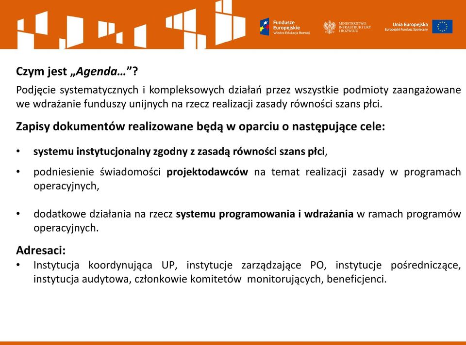 Zapisy dokumentów realizowane będą w oparciu o następujące cele: systemu instytucjonalny zgodny z zasadą równości szans płci, podniesienie świadomości projektodawców