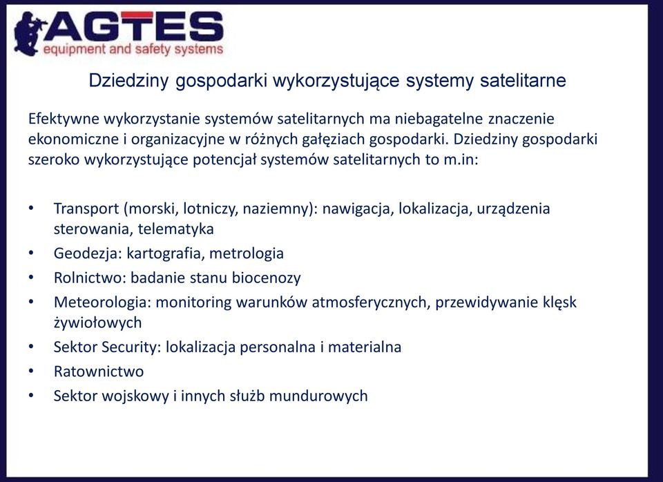 in: Transport (morski, lotniczy, naziemny): nawigacja, lokalizacja, urządzenia sterowania, telematyka Geodezja: kartografia, metrologia Rolnictwo: badanie