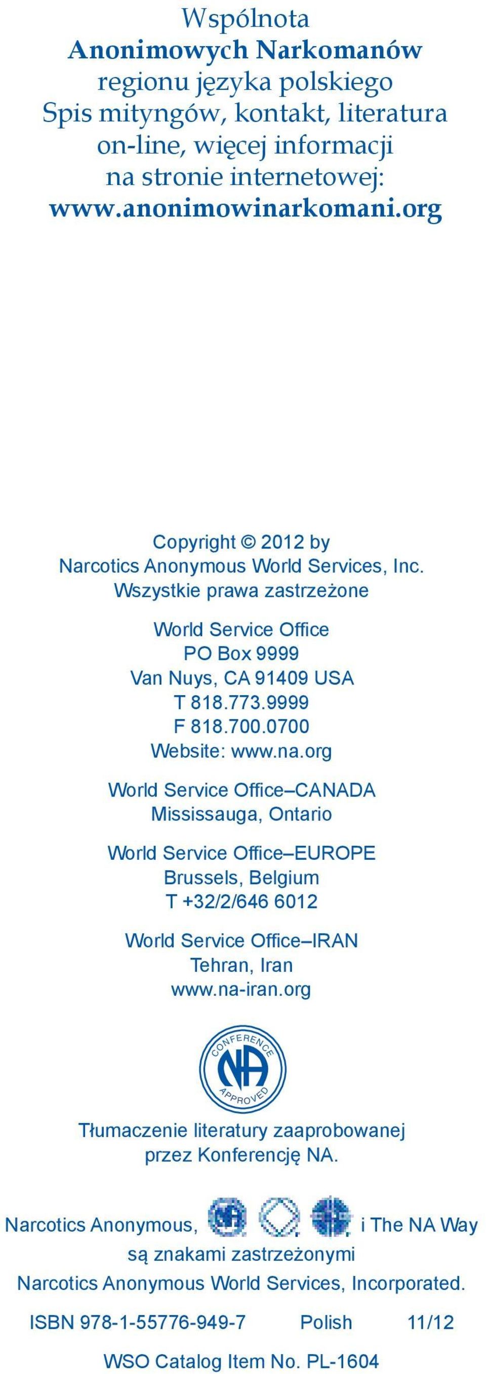 org World Service Office CANADA Mississauga, Ontario World Service Office EUROPE Brussels, Belgium T +32/2/646 6012 World Service Office IRAN Tehran, Iran www.na-iran.