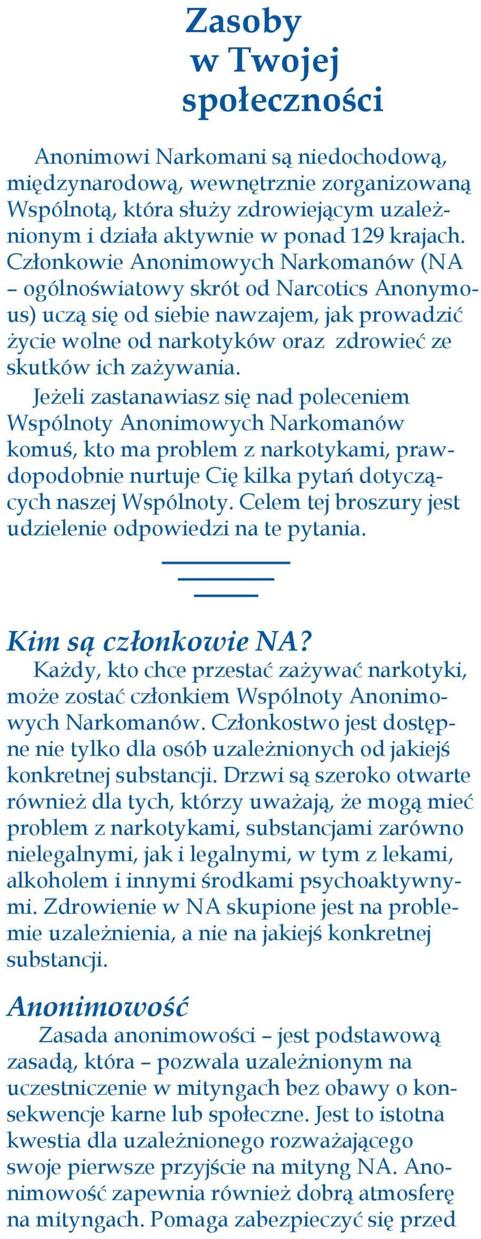 Jeżeli zastanawiasz się nad poleceniem Wspólnoty Anonimowych Narkomanów komuś, kto ma problem z narkotykami, prawdopodobnie nurtuje Cię kilka pytań dotyczących naszej Wspólnoty.