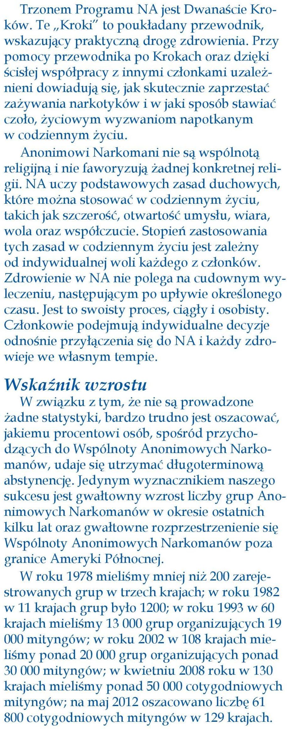 wyzwaniom napotkanym w codziennym życiu. Anonimowi Narkomani nie są wspólnotą religijną i nie faworyzują żadnej konkretnej religii.