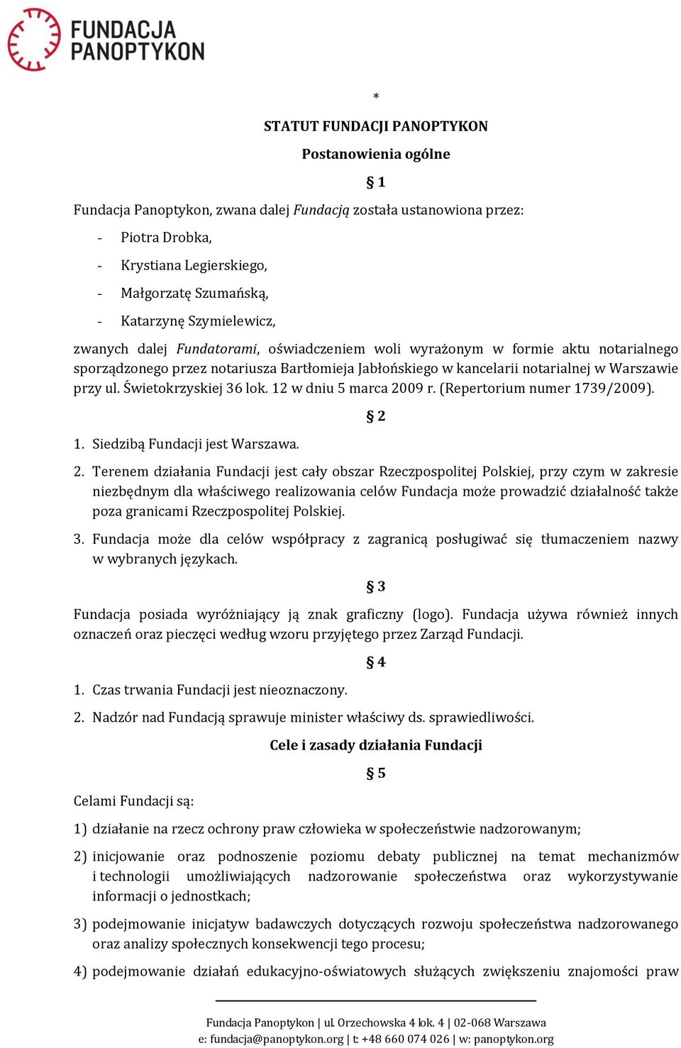 Świetokrzyskiej 36 lok. 12 w dniu 5 marca 2009 r. (Repertorium numer 1739/2009). 1. Siedzibą Fundacji jest Warszawa. 2 2.