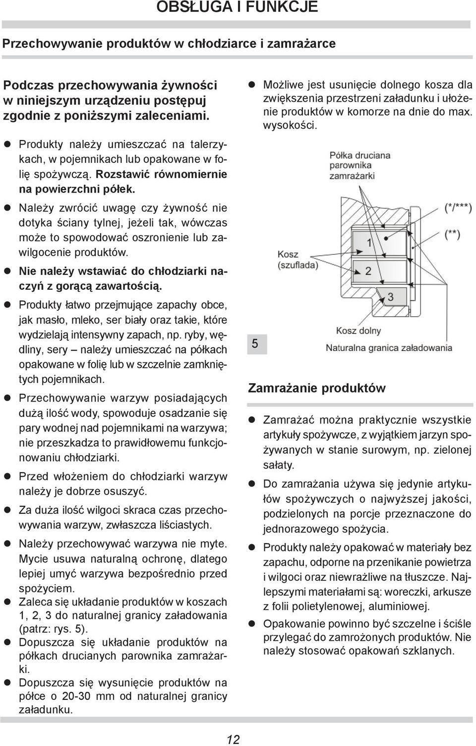 Należy zwrócić uwagę czy żywność nie do ty ka ściany tylnej, jeżeli tak, wówczas może to spo wo do wać oszro nie nie lub zawil go ce nie produktów.