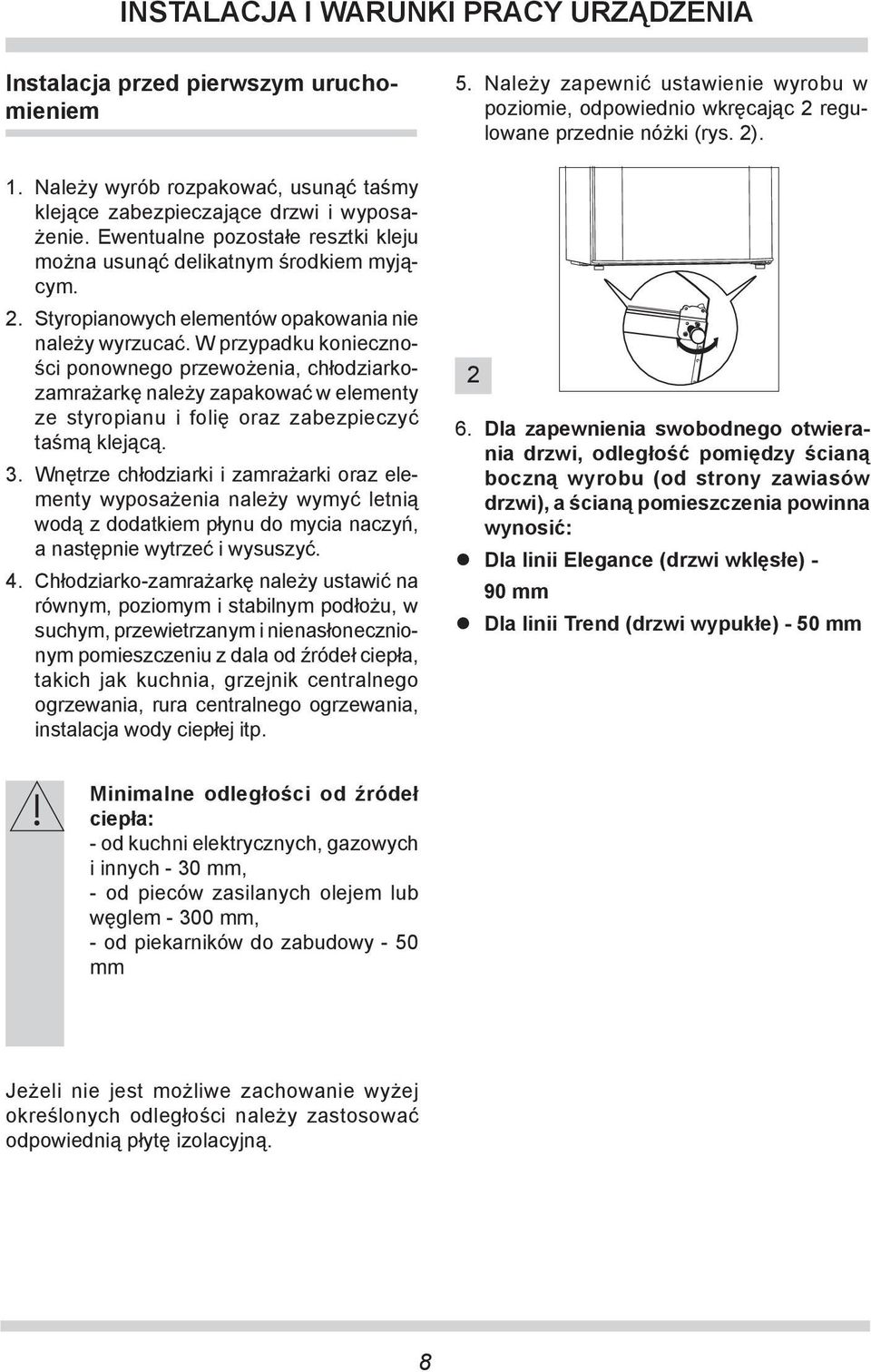 W przy pad ku ko niecz ności ponownego prze wożenia, chłodziarkoza mra żar kę na le ży zapakować w ele men ty ze sty ro pia nu i fo lię oraz za bez pie czyć taśmą kle ją cą. 3.