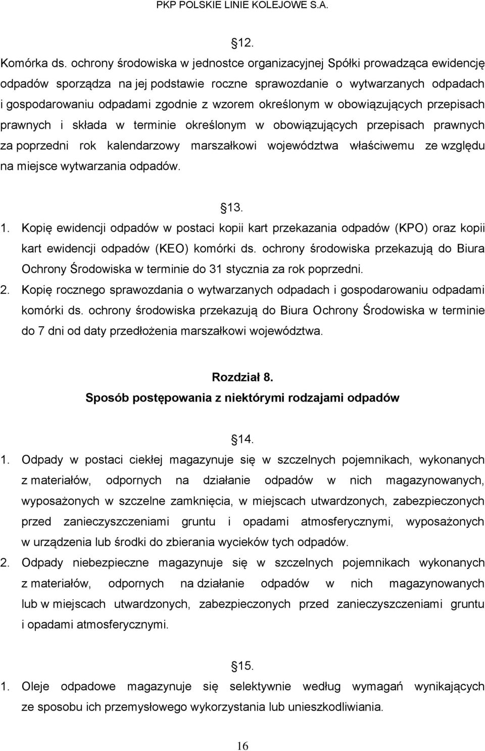 określonym w obowiązujących przepisach prawnych i składa w terminie określonym w obowiązujących przepisach prawnych za poprzedni rok kalendarzowy marszałkowi województwa właściwemu ze względu na